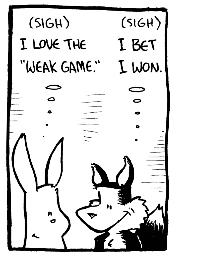 ROONIE: (sigh) I love the "Weak Game".
PITTMAN: (sigh) I bet I won.
