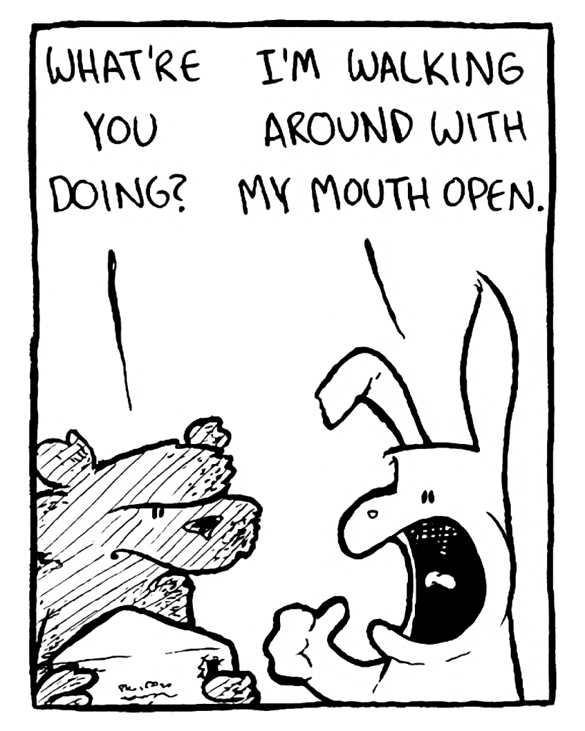 FLYNN: What're you doing?
ROONIE: I'm walking around with my mouth open.
