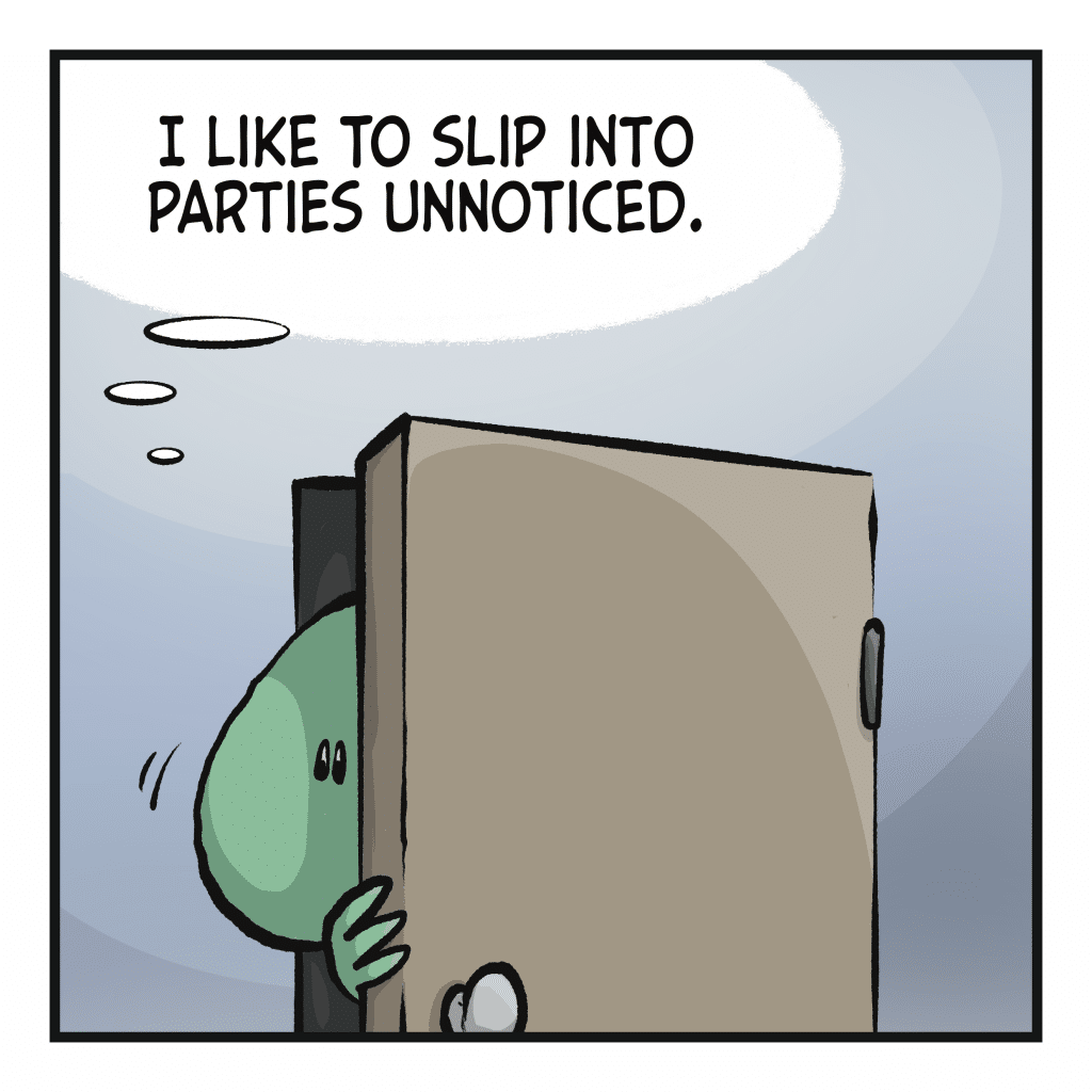 LIZARD (thinking): I like to slip into parties unnoticed.
