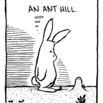 RABBIT: An ant hill.