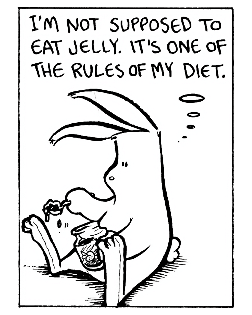 RABBIT: I'm not supposed to eat jelly. It's one of the rules of my diet.