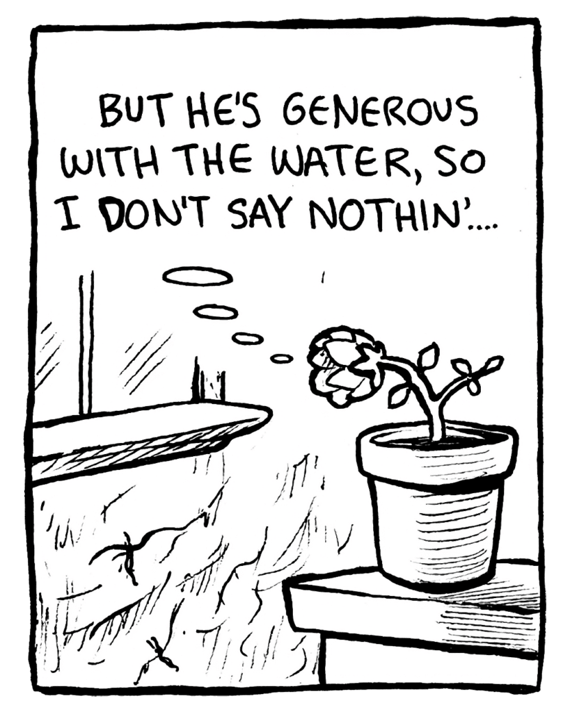FLOWER: But he's generous with the water, so I don't say nothin'...