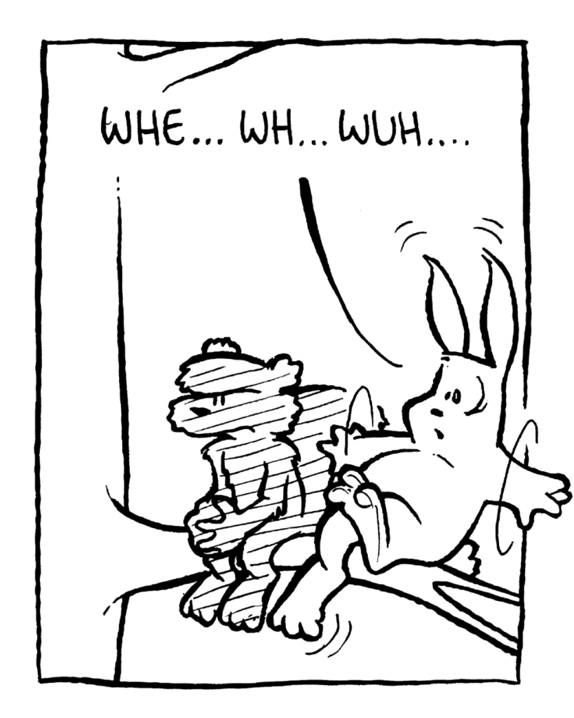 RABBIT: Whe... wh... wuh....