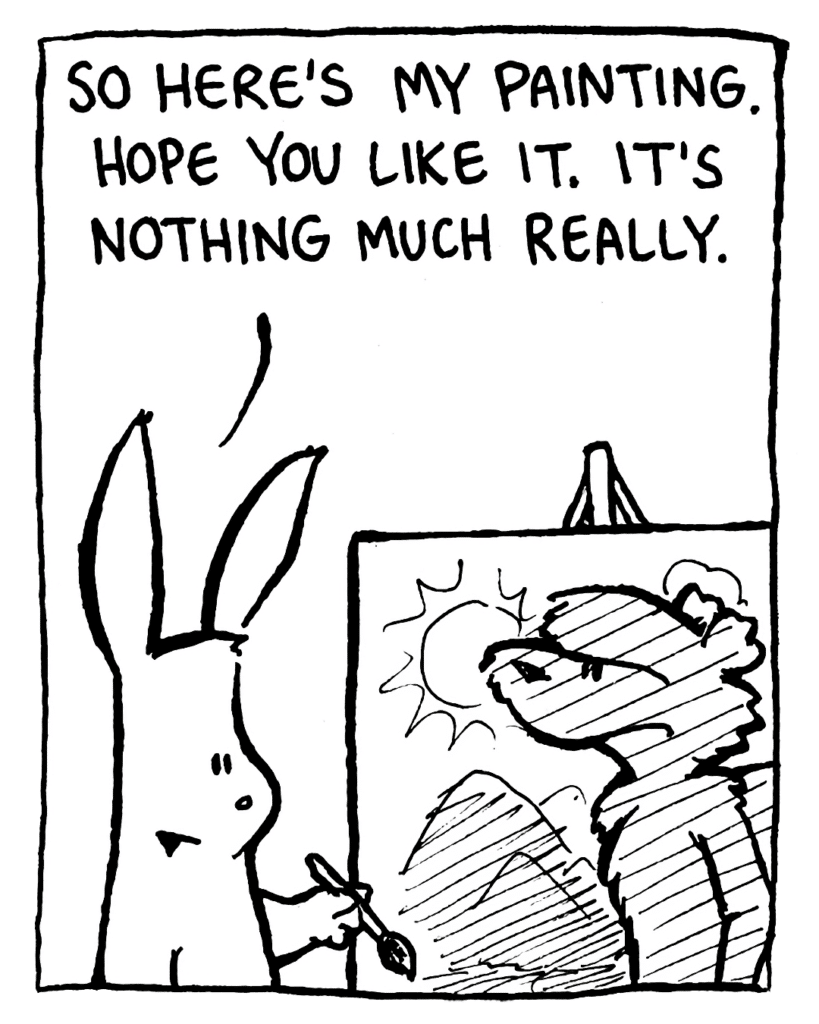 RABBIT: So here's my painting. Hope you like it. It's nothing much really.