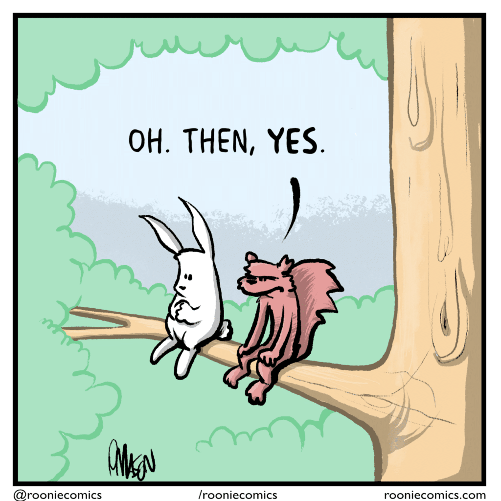 SQUIRREL: Oh. Then, YES.
