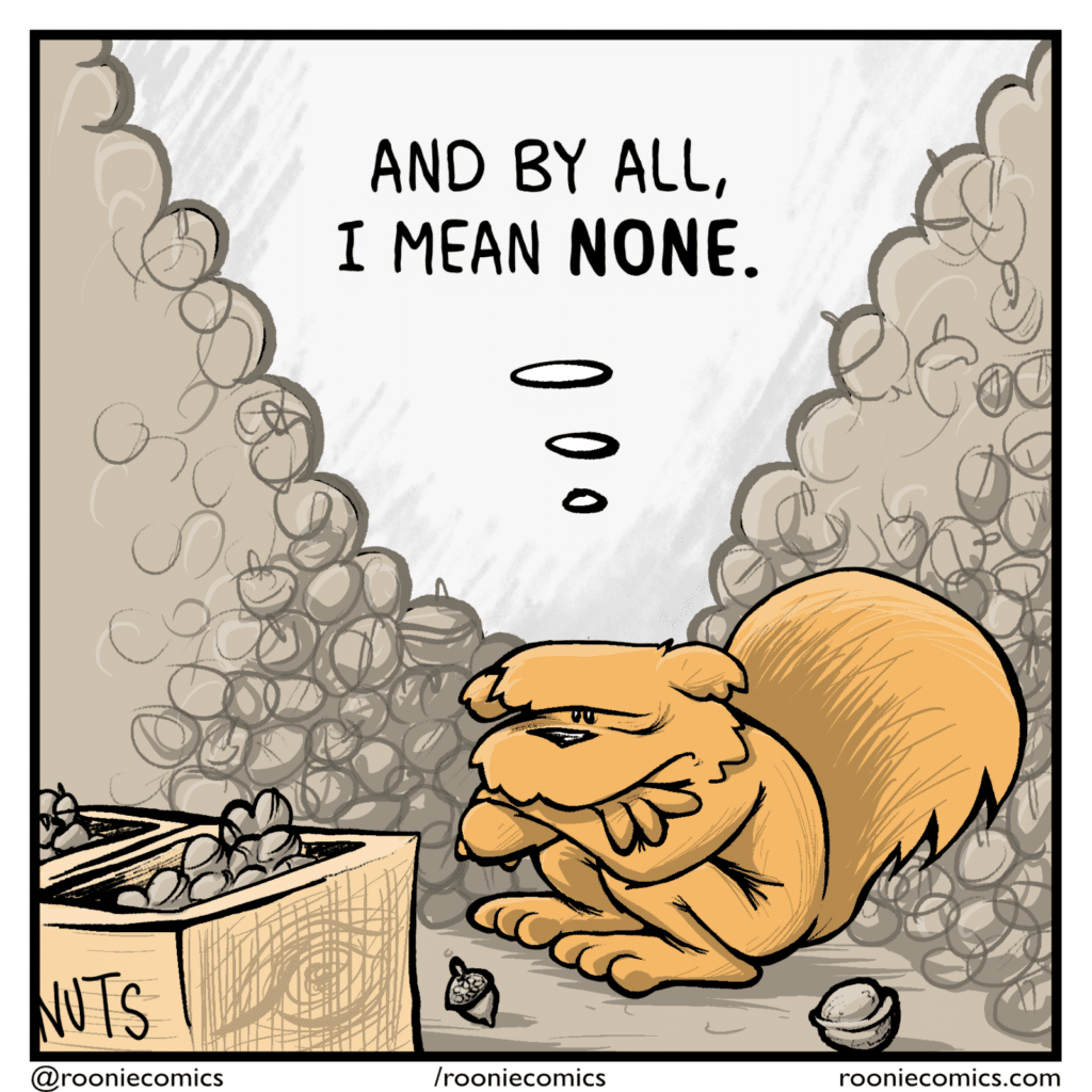SQUIRREL (thinking): And by all, I mean NONE.