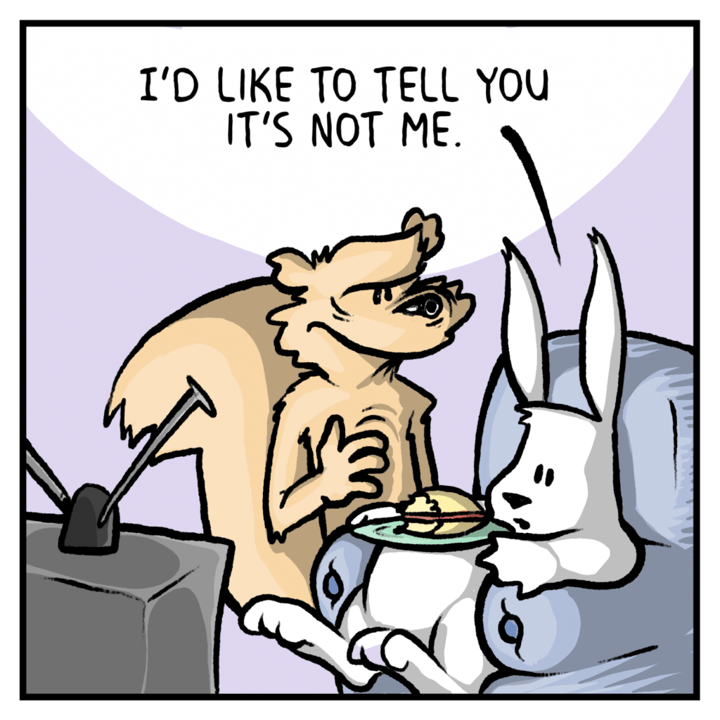 RABBIT: I'd like to tell you it's not me.