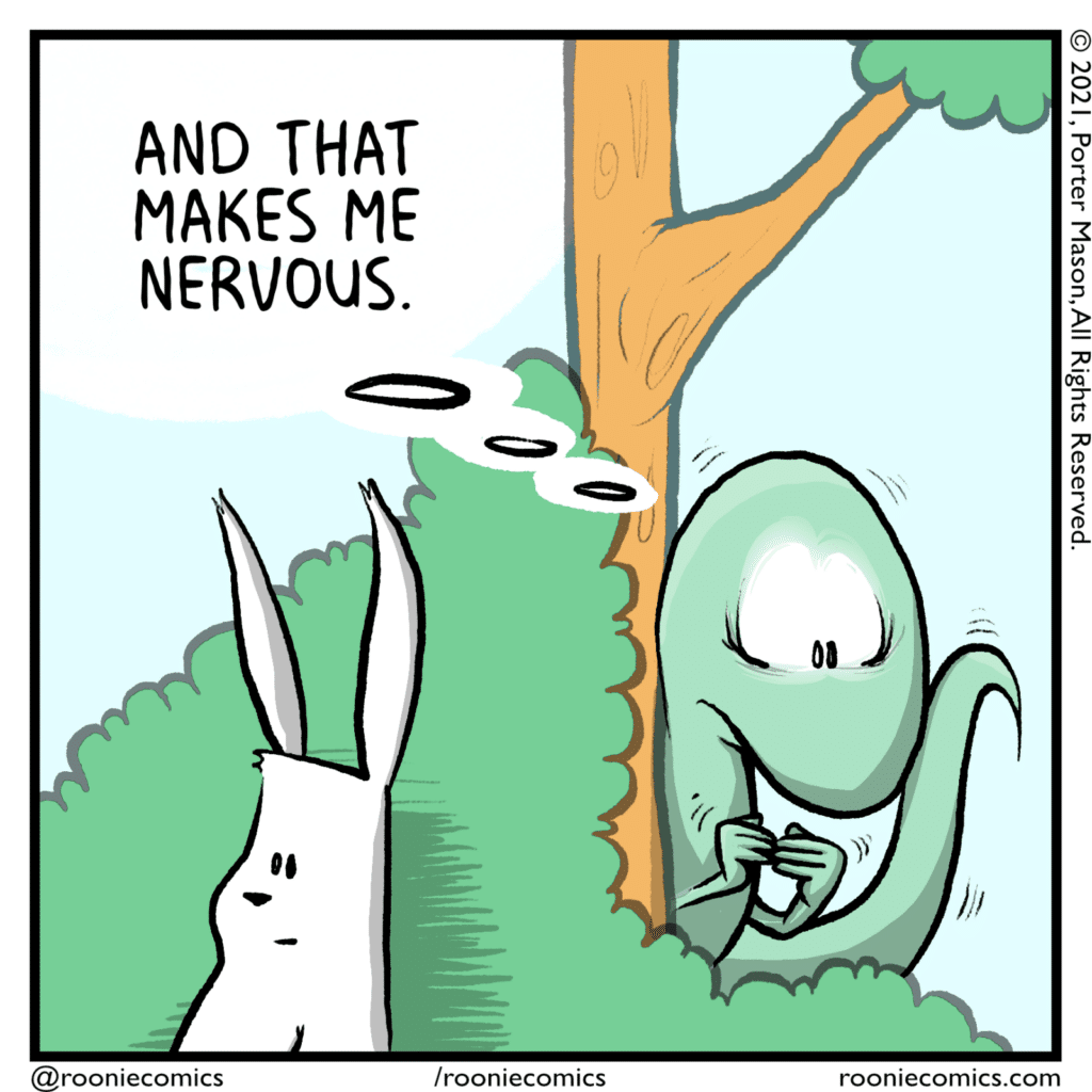 LIZARD (thinking): And that makes me nervous.