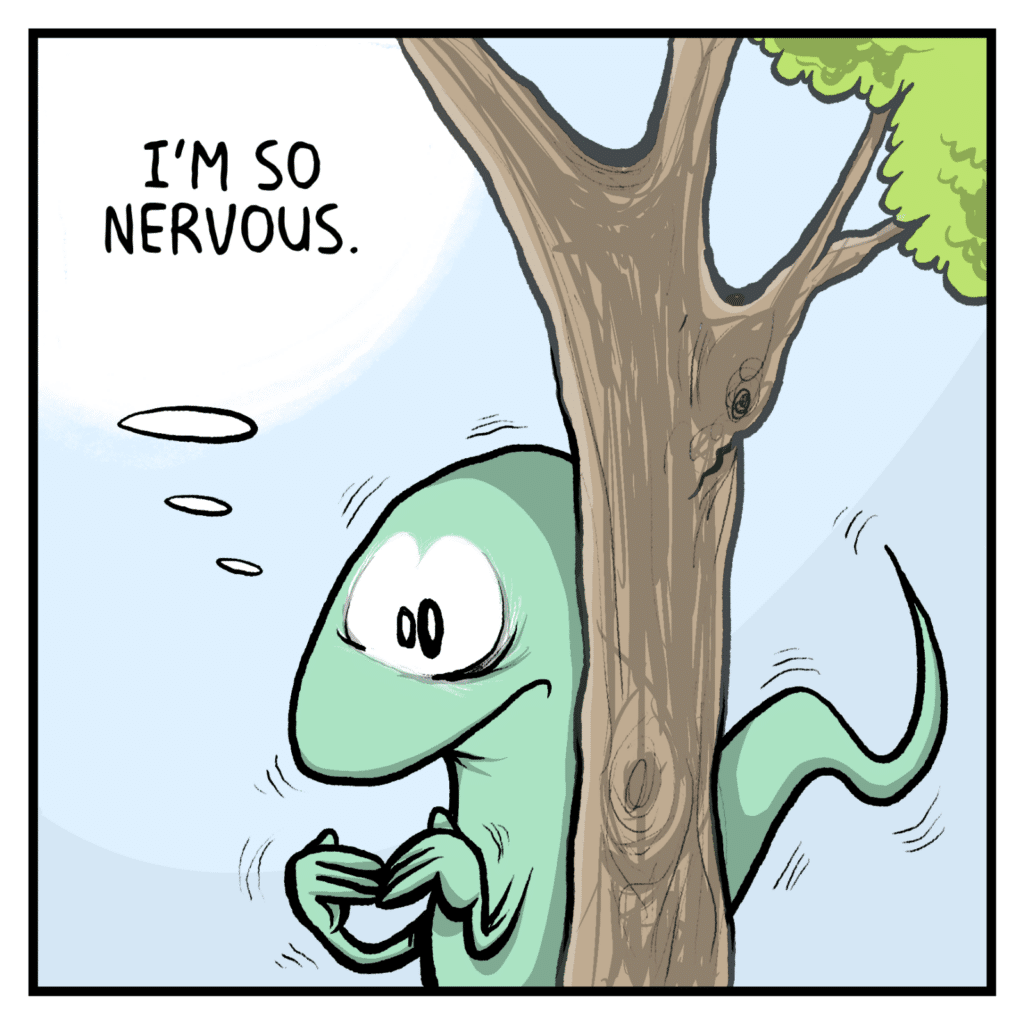 LIZARD (thinking): I'm so nervous.