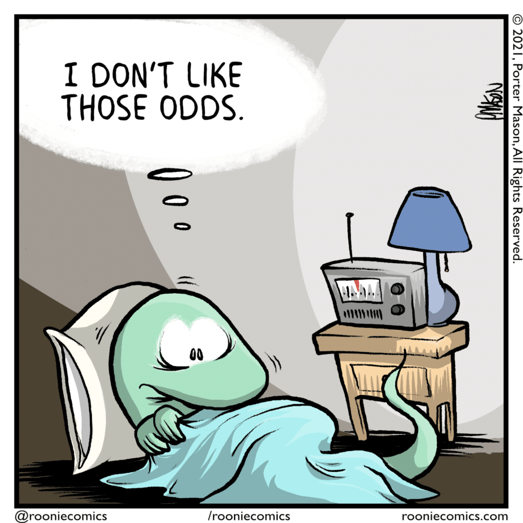 LIZARD (thinking): I don't like those odds.