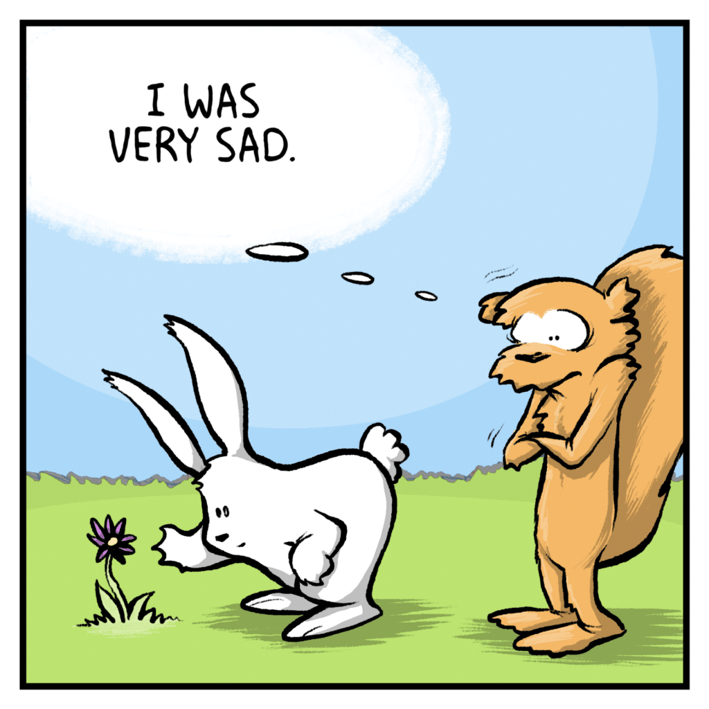 SQUIRREL (thinking): I was very sad.