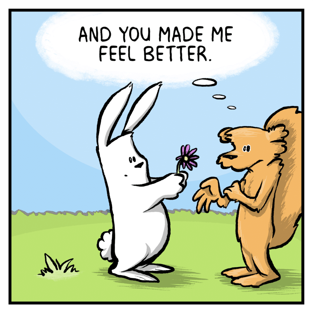 SQUIRREL (thinking): And you made me feel better.