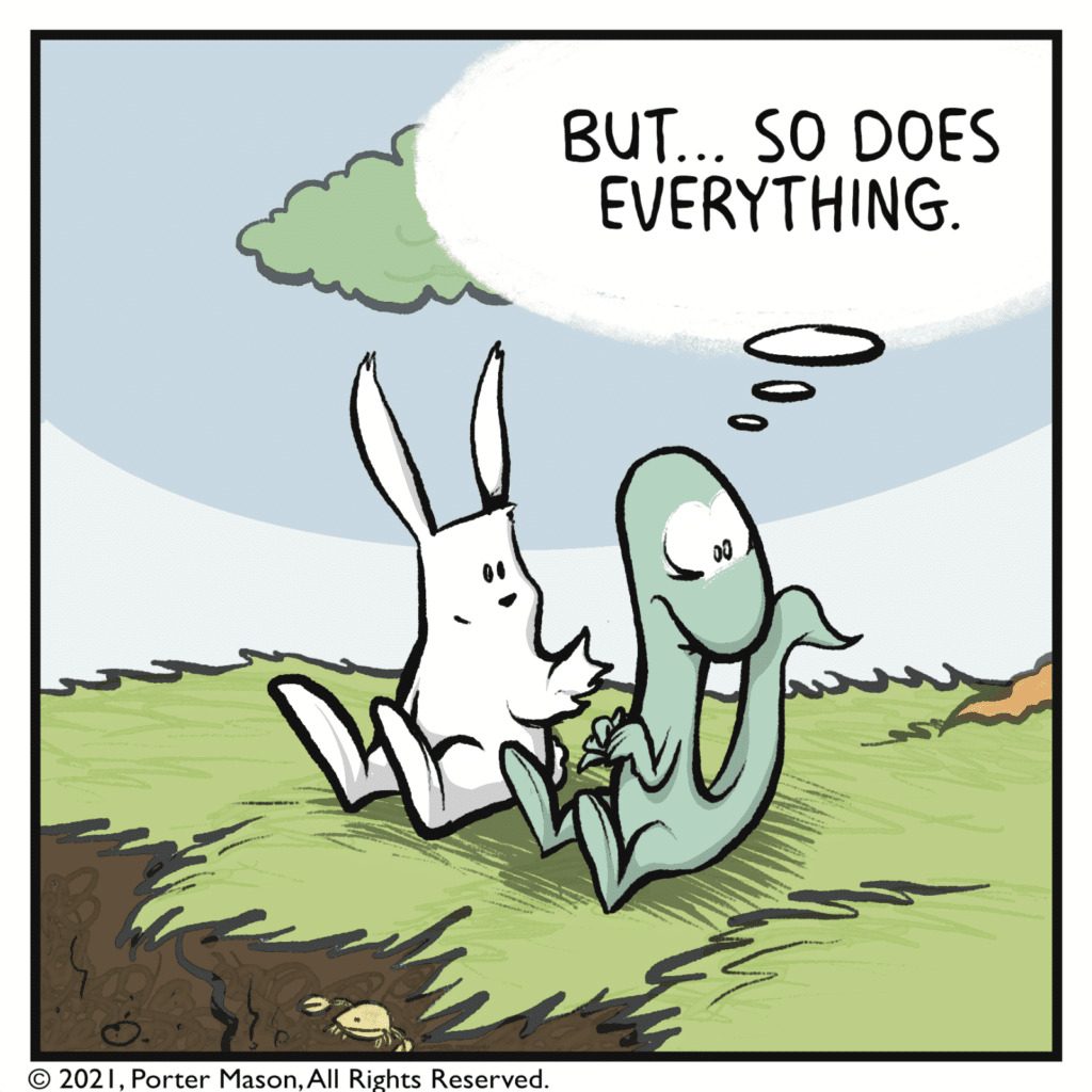 LIZARD (thinking): But... so does everything.