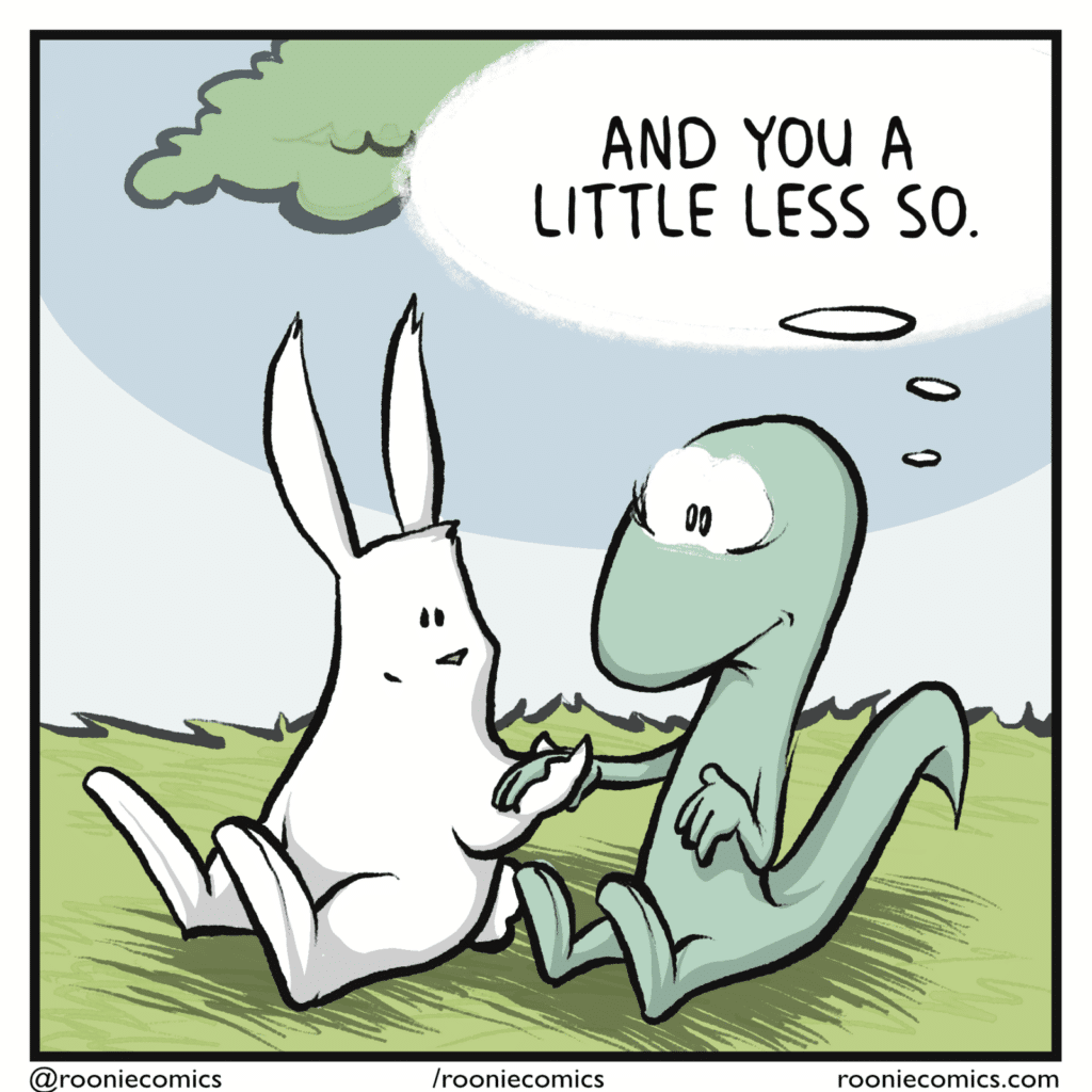 LIZARD (thinking): And you a little less so.