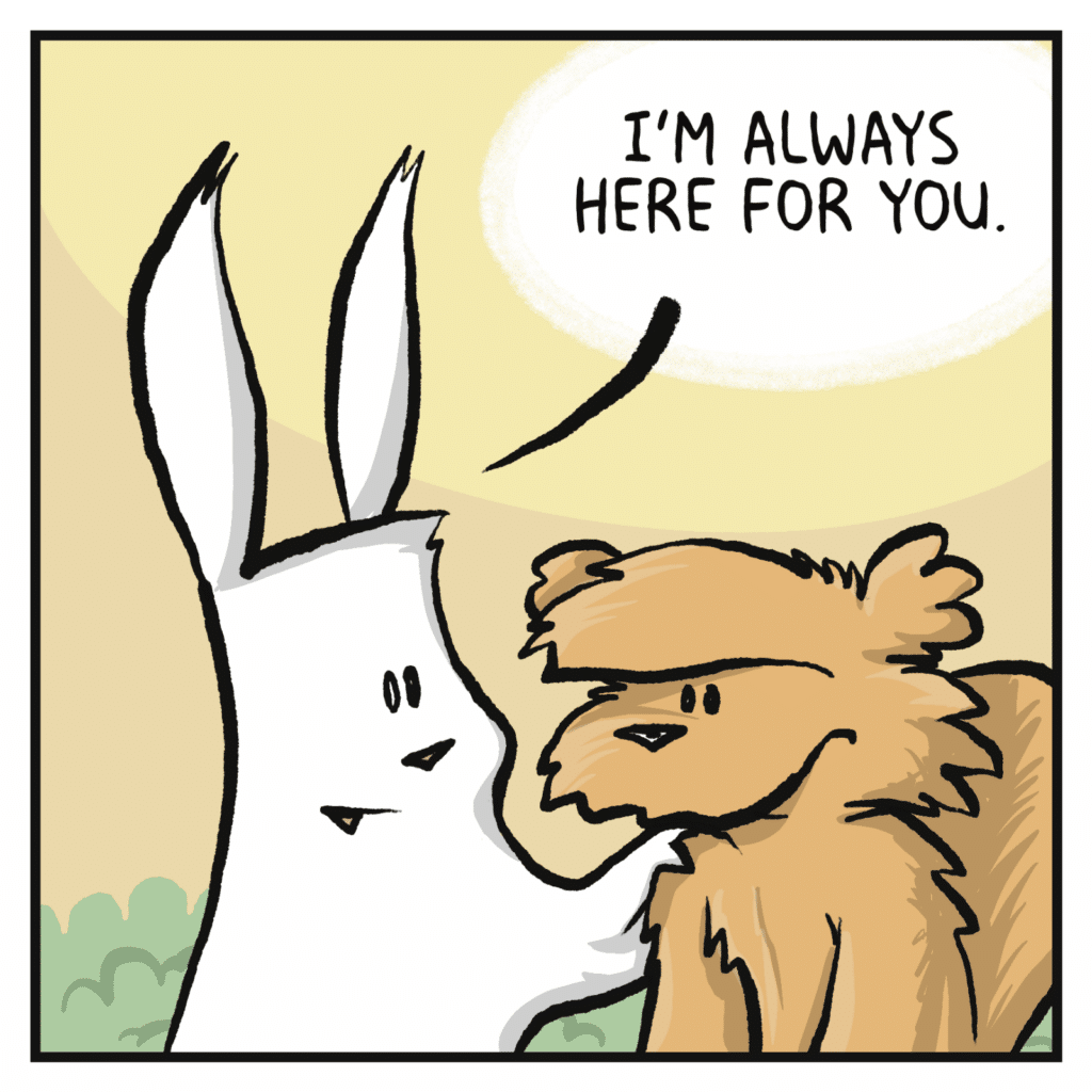 RABBIT: I'm always here for you.