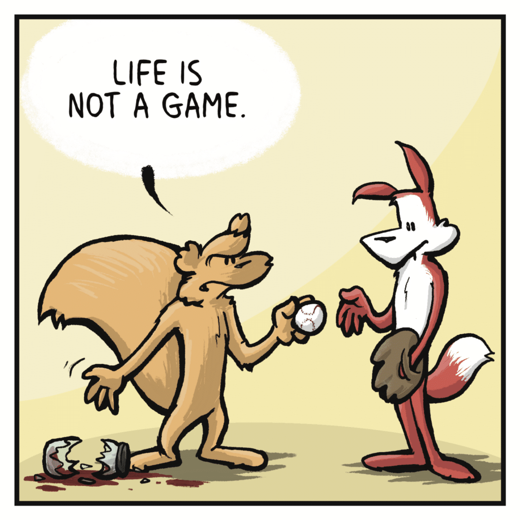 SQUIRREL: Life is not a game.