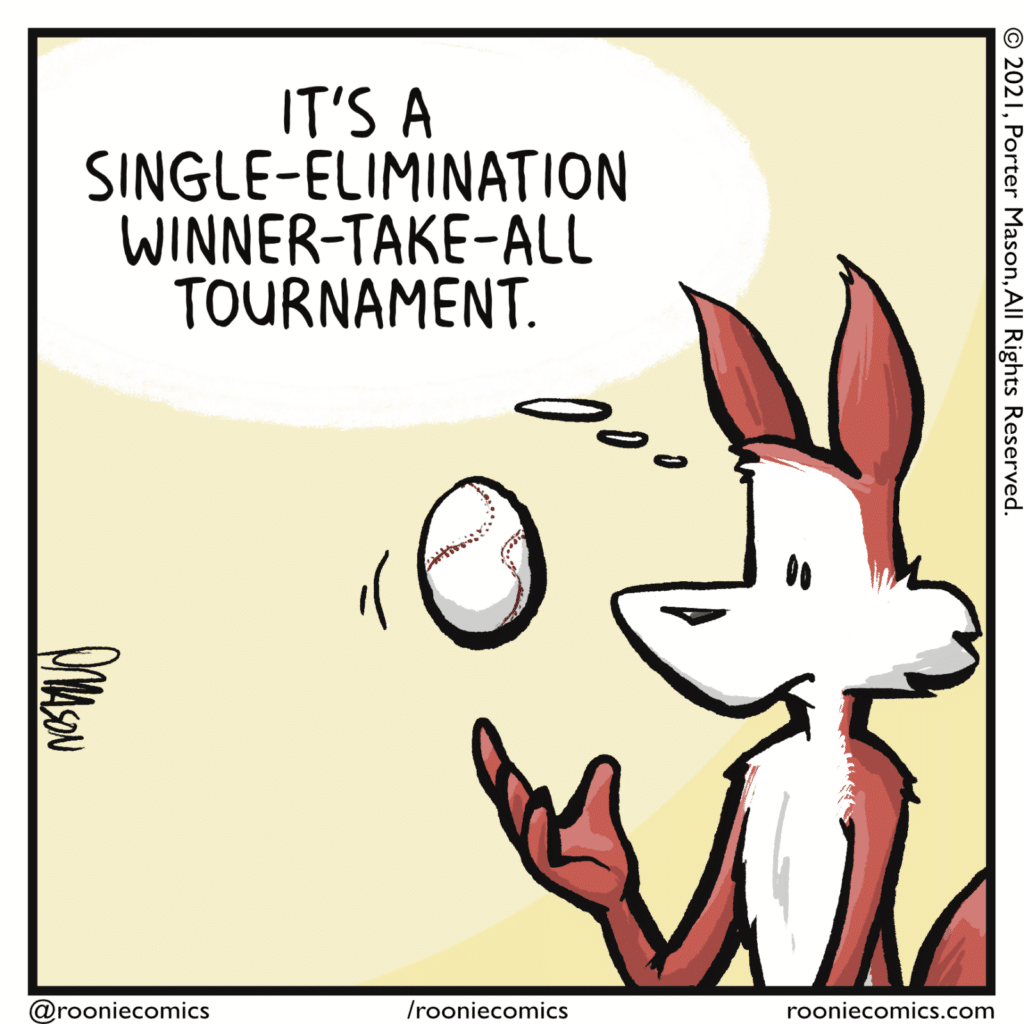 FOX (thinking): It's a single-elimination winner-take-all tournament.
