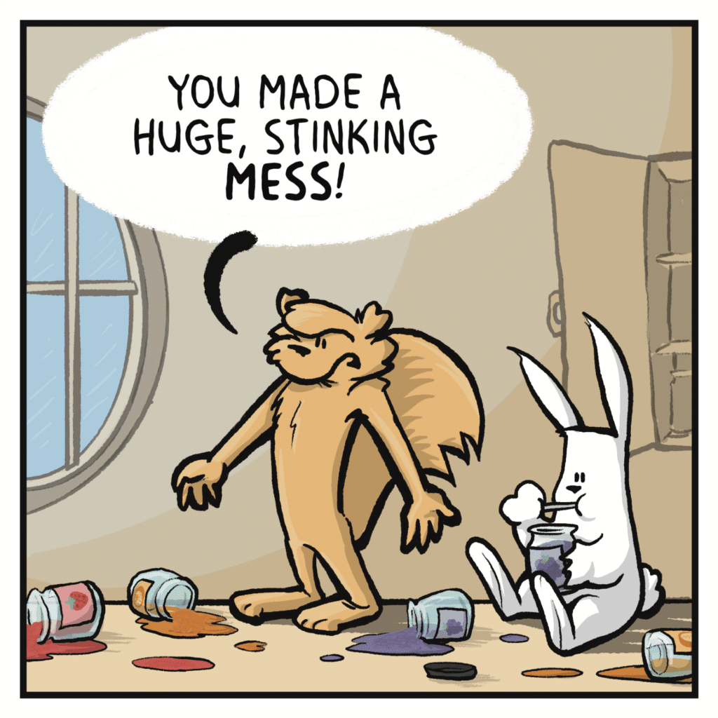 SQUIRREL: You made a huge stinking MESS!
