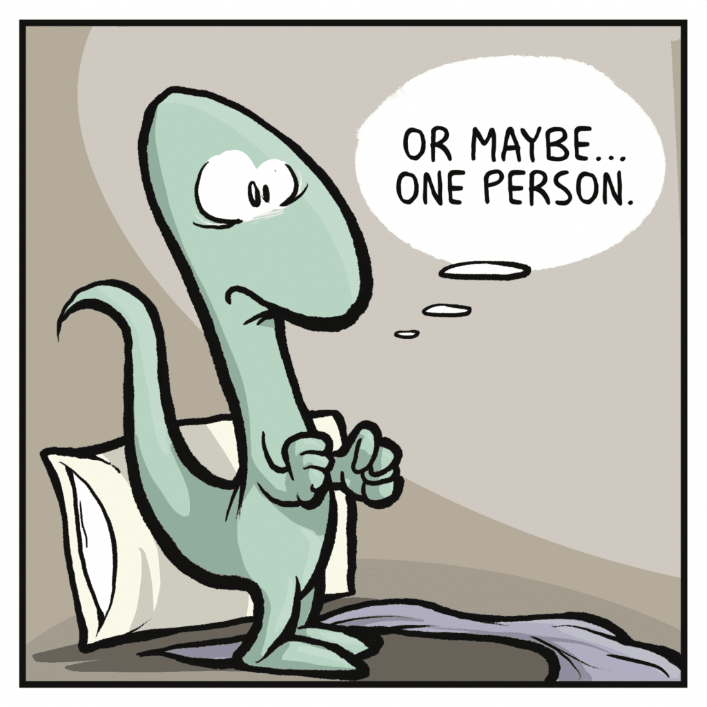 LIZARD (thinking): Or maybe... one person.