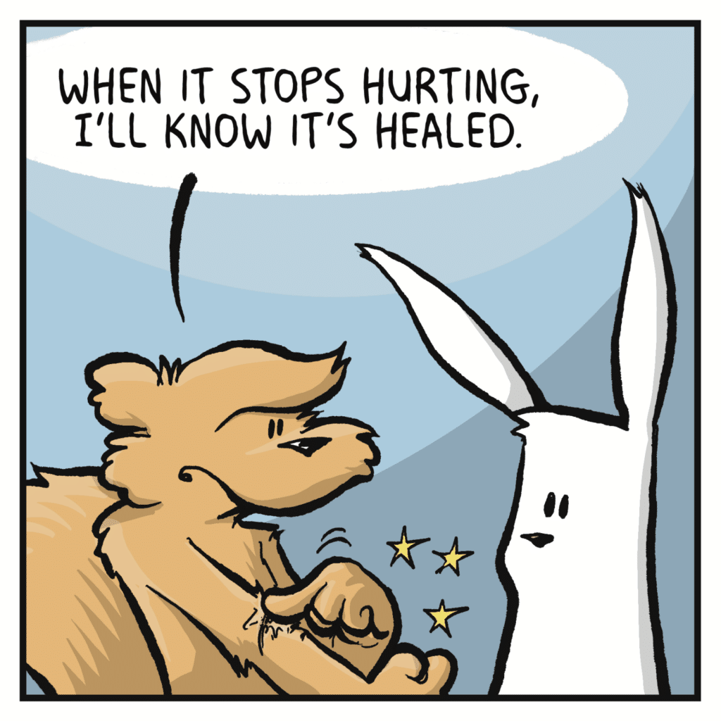 SQUIRREL: When it stops hurting, I'll know it's healed.