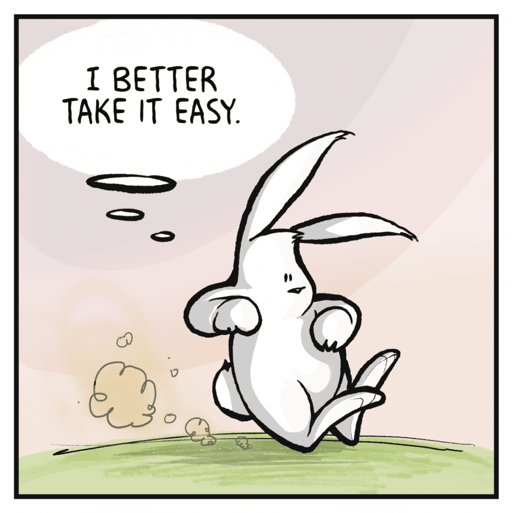 RABBIT (thinking): I better take it easy.