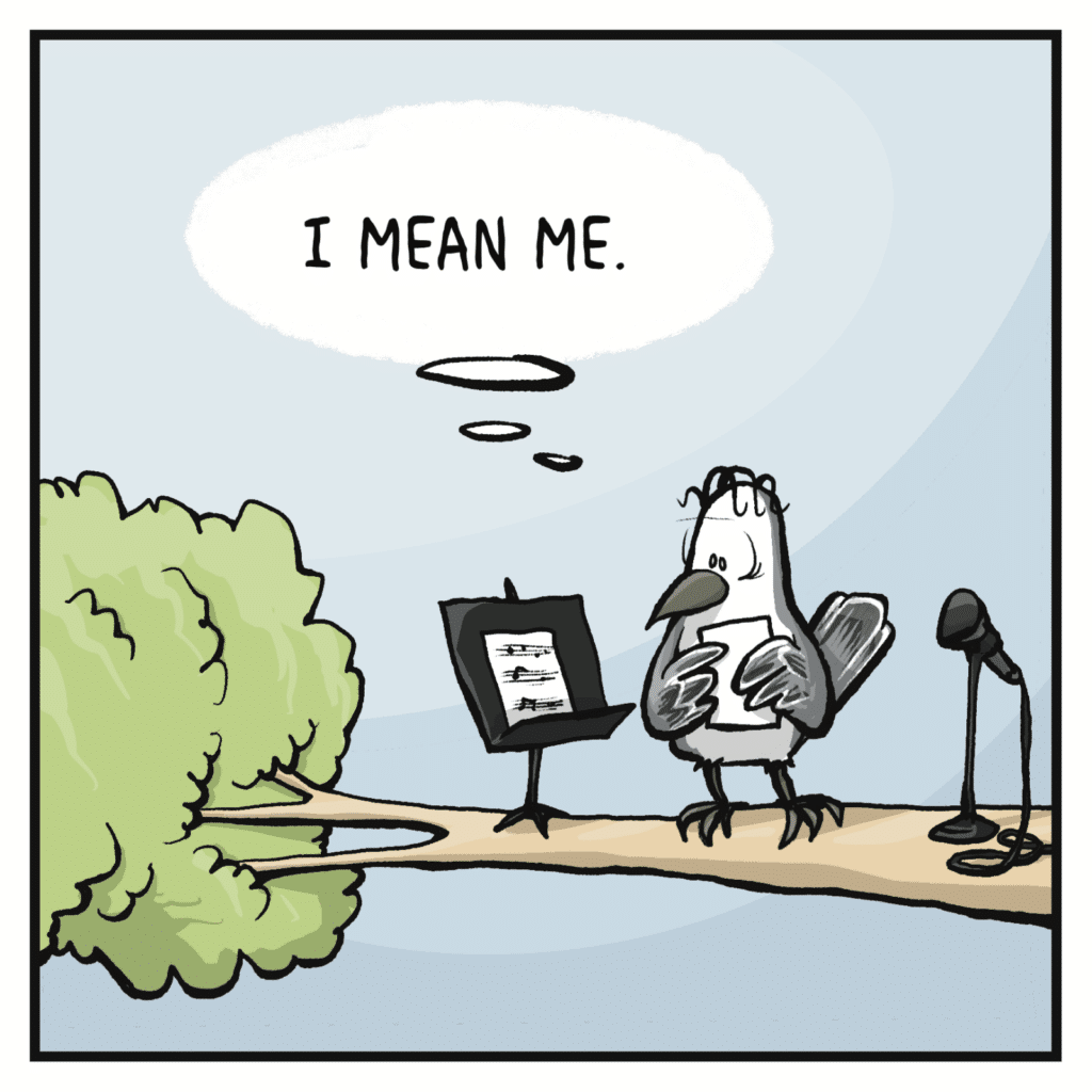 BIRD (thinking): I mean me.