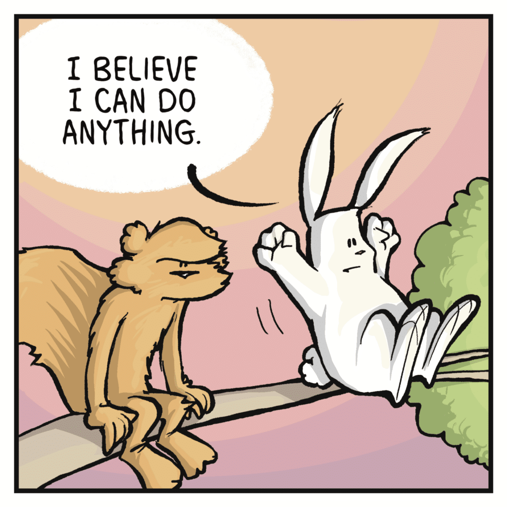 RABBIT: I believe I can do anything.