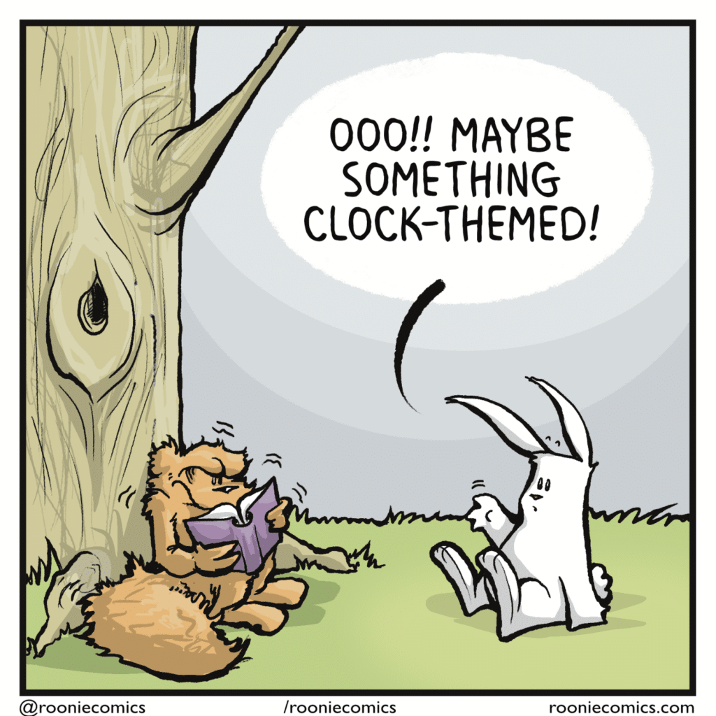 RABBIT (as the squirrel seethes): Ooo!! Maybe something clock-themed!