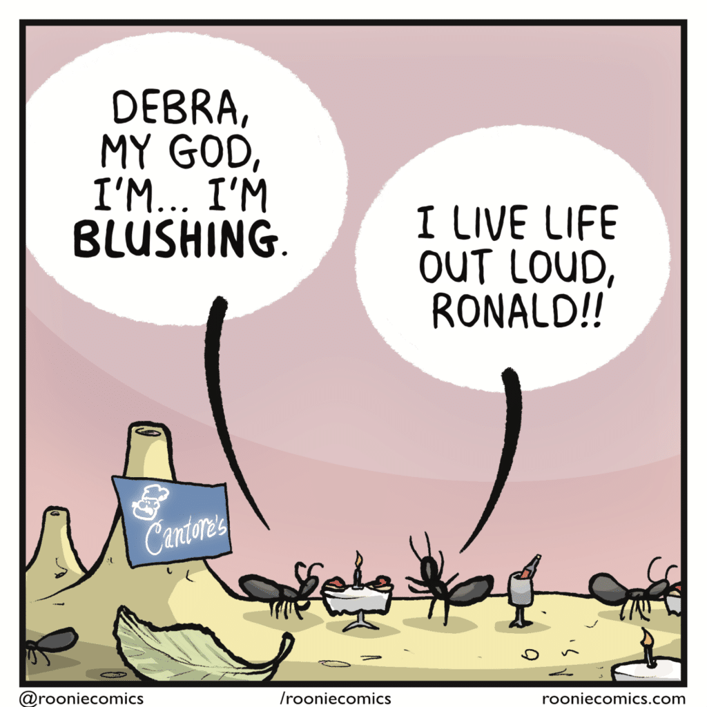RONALD: Debra, my God, I'm... I'm BLUSHING. DEBRA: I live life out loud, Ronald!!
