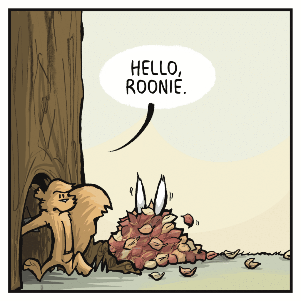 SQUIRREL: Hello, Roonie.
