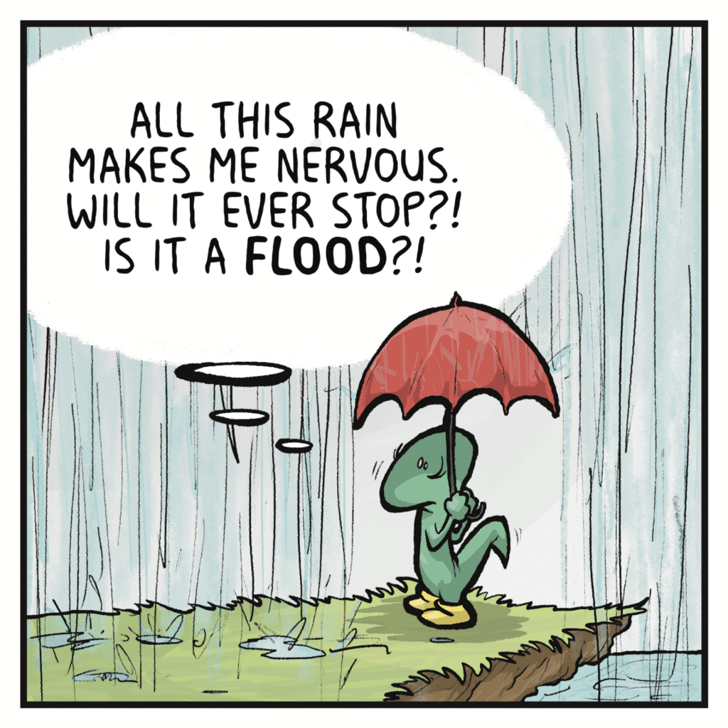 LIZARD (thinking): All this rain makes me nervous. Will it ever stop?! Is it a FLOOD?!