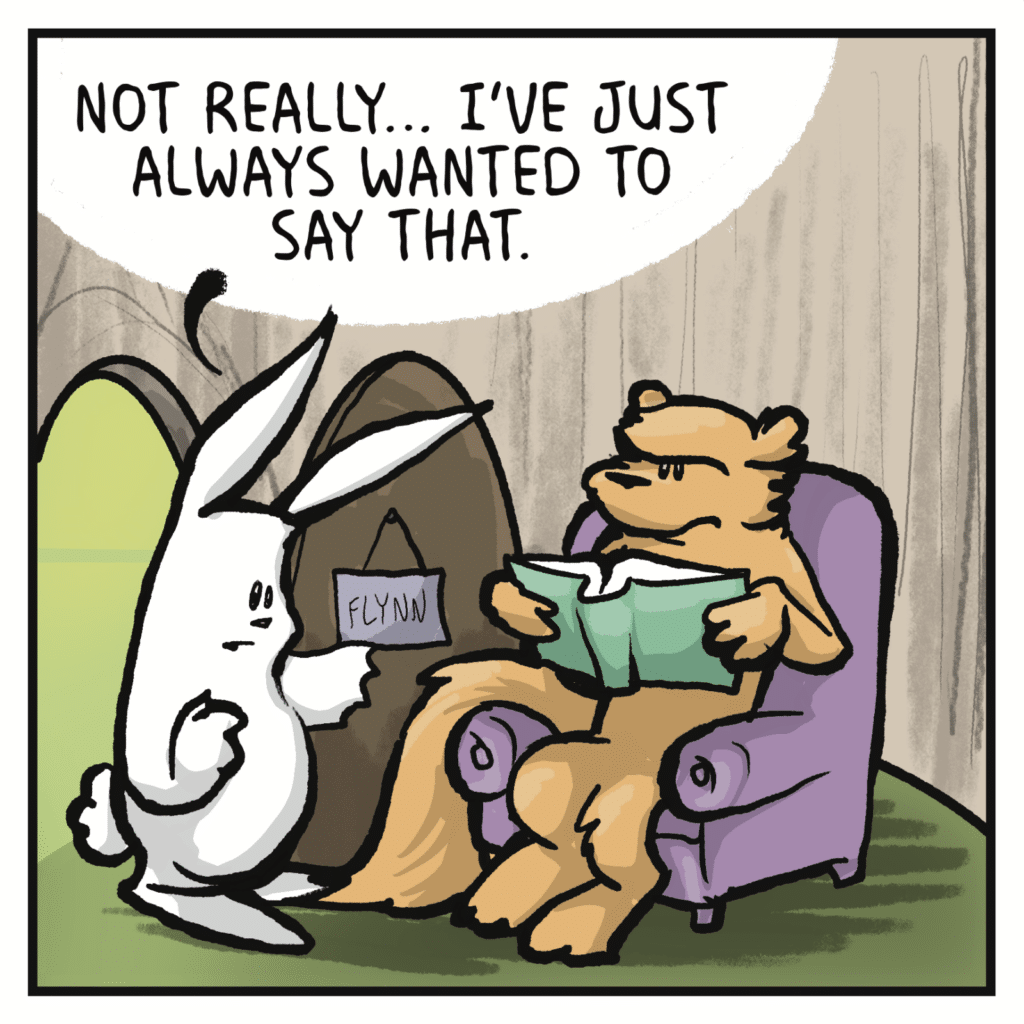 RABBIT: Not really... I've just always wanted to say that.
