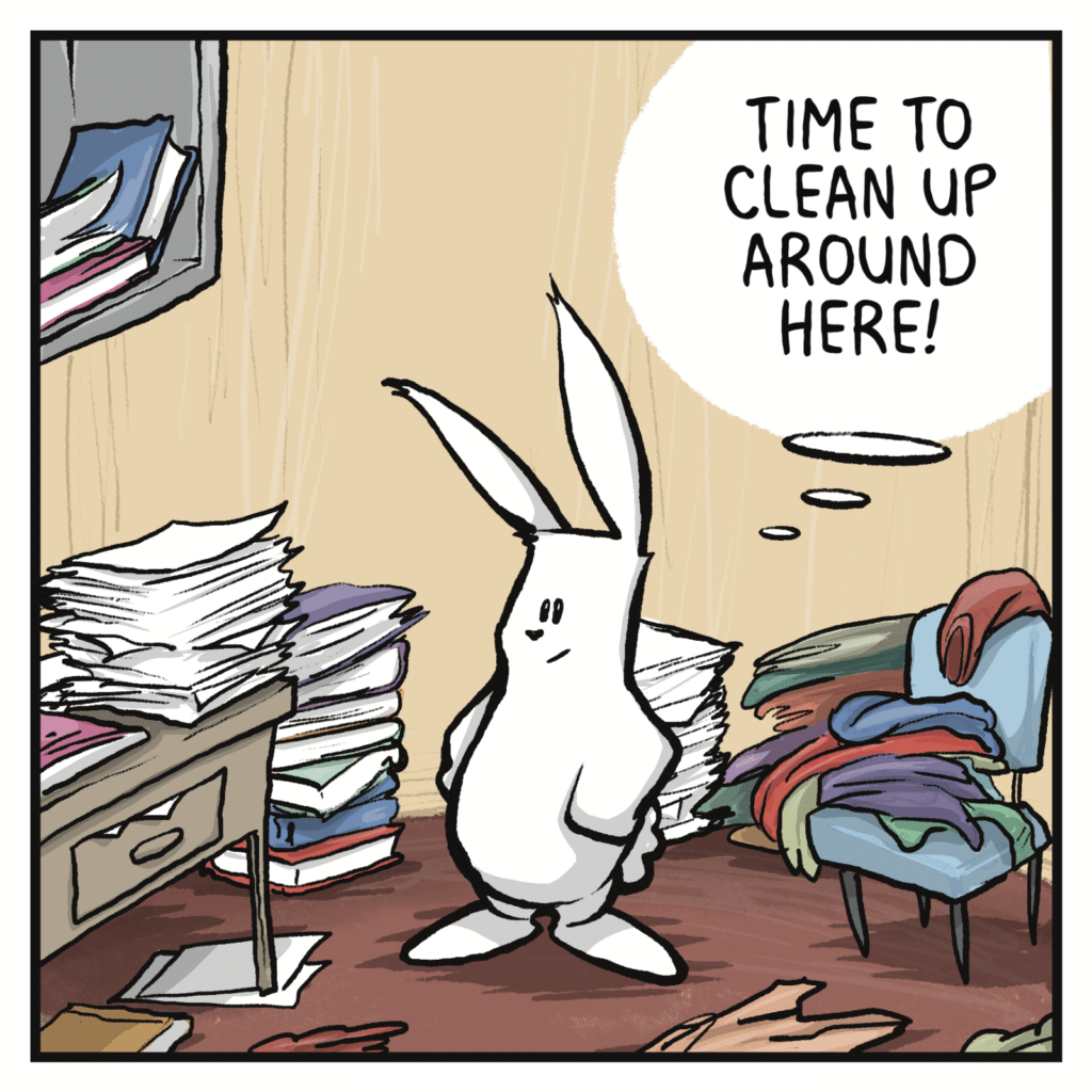 RABBIT (thinking): Time to clean up around here!