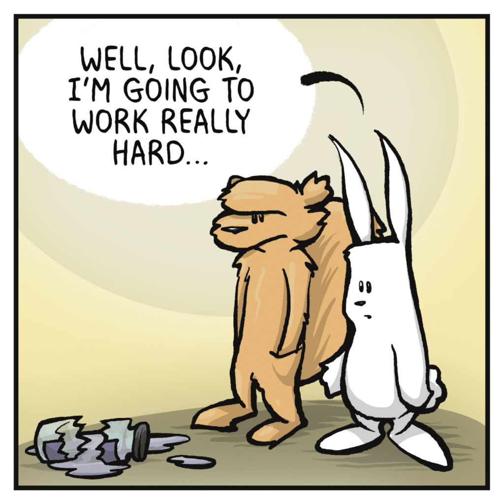 RABBIT: Well, look, I'm going to work really hard...