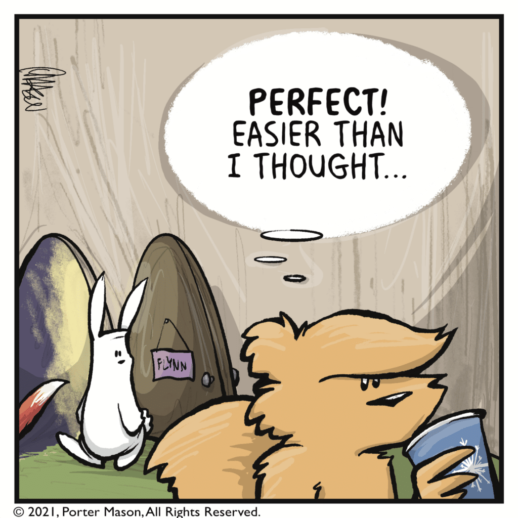 SQUIRREL (thinking, as everyone exits their house): PERFECT! Easier than I thought...