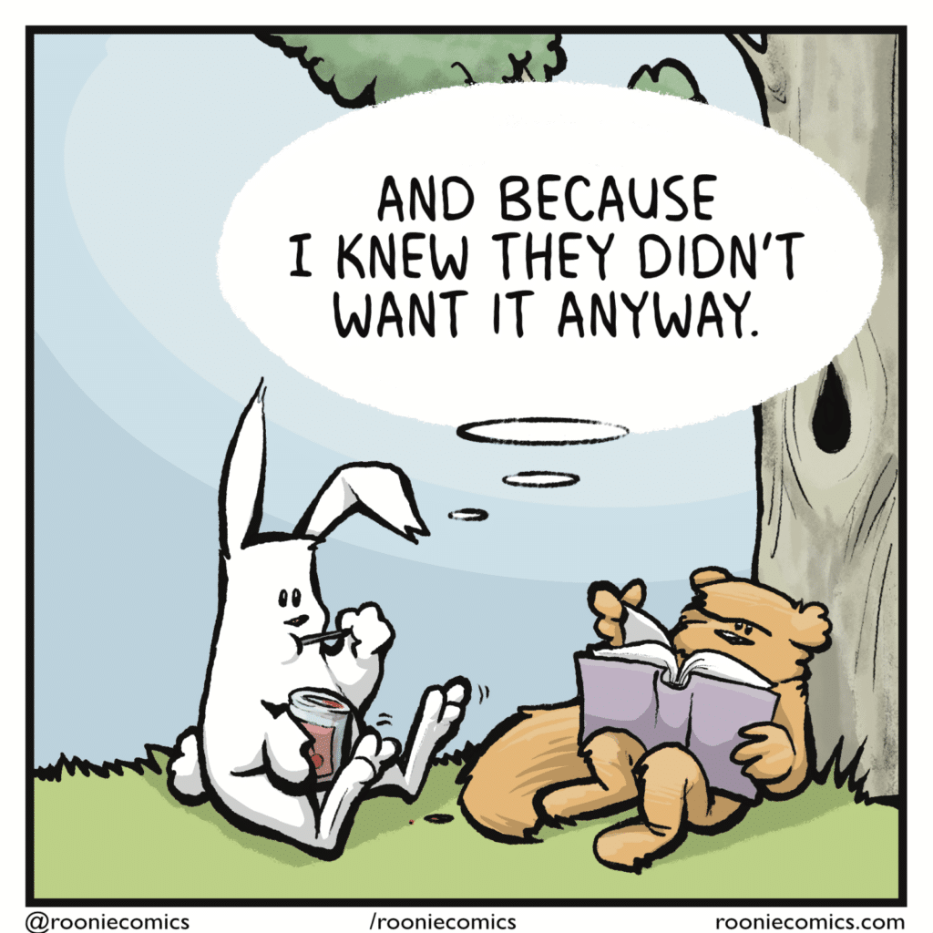 RABBIT (thinking): And because I knew they didn't want it anyway.