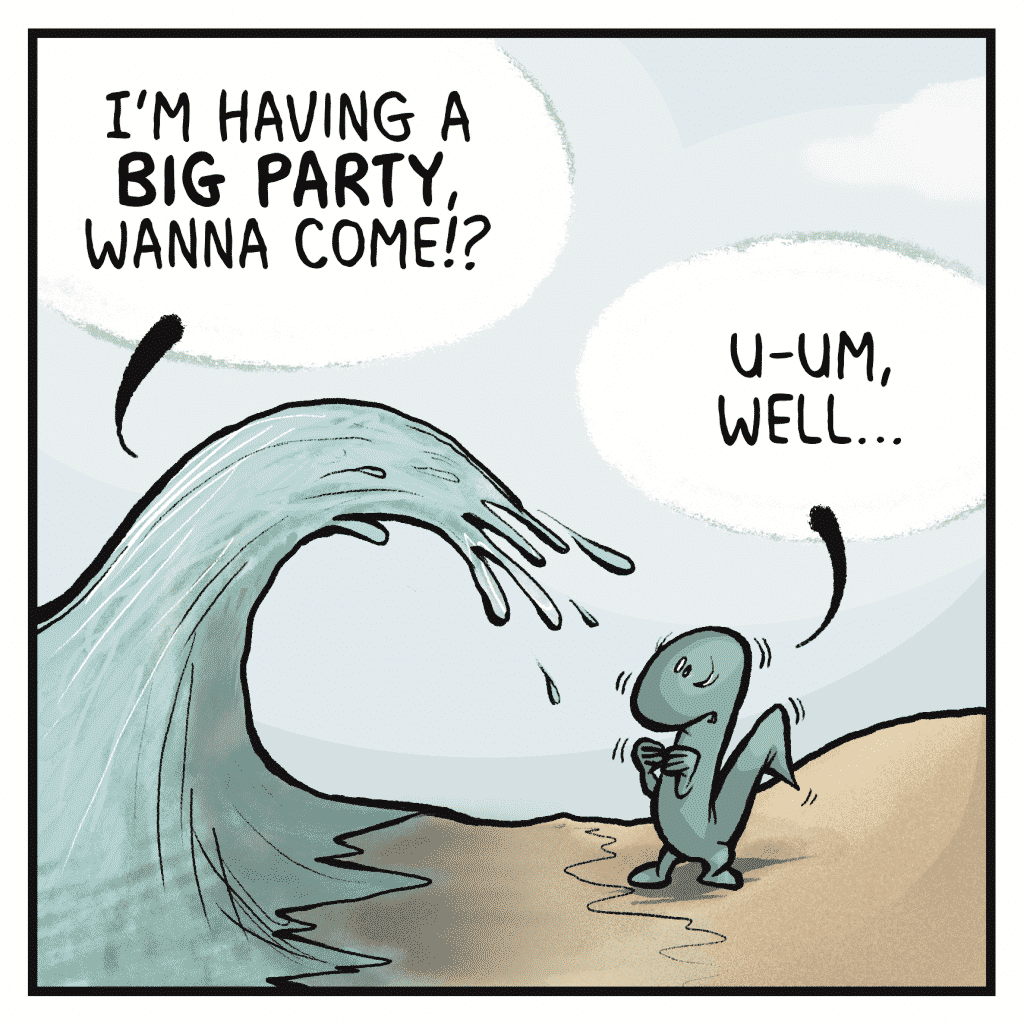 THE OCEAN: I'm having a BIG PARTY, wanna come!?
HOT CHOCOLATE: U-um, well...