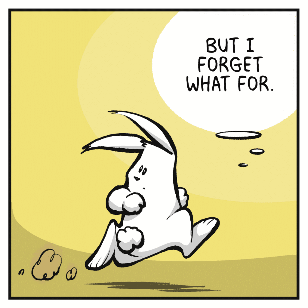 RABBIT (thinking): But I forget what for.