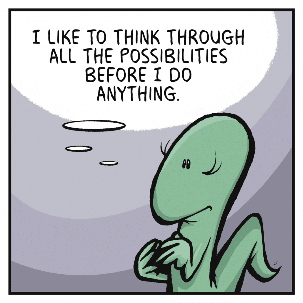 LIZARD (thinking): I like to think through all the possibilities before I do anything.
