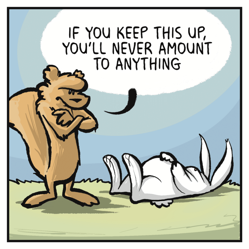 SQUIRREL: If you keep this up, you'll never amount to anything.