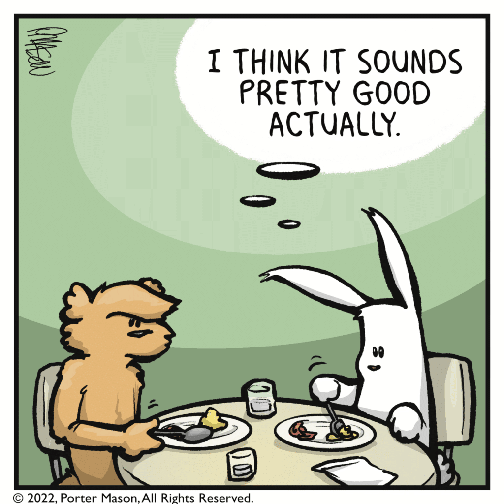 RABBIT (thinking): I think it sounds pretty good actually.