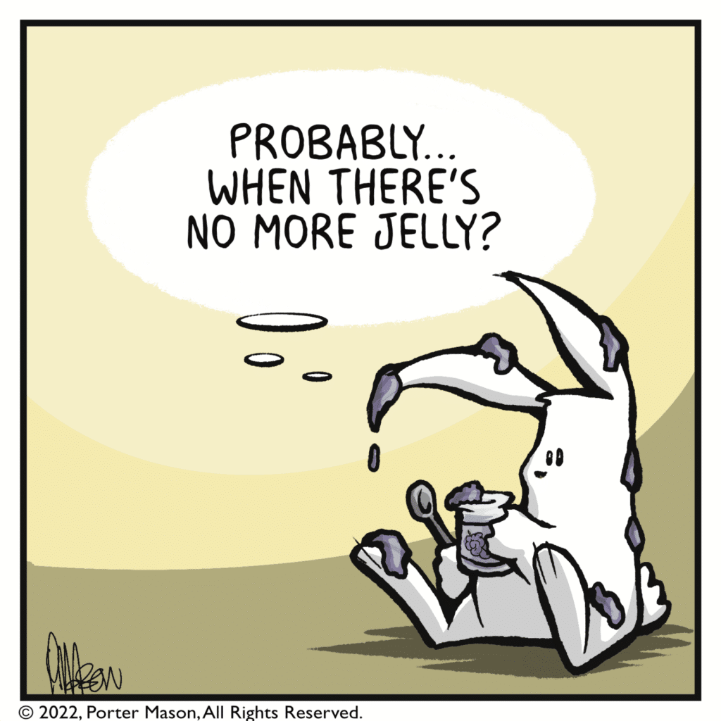 RABBIT (thinking): Probably... when there's no more jelly?