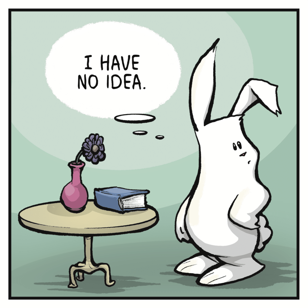 RABBIT (thinking): I have no idea.