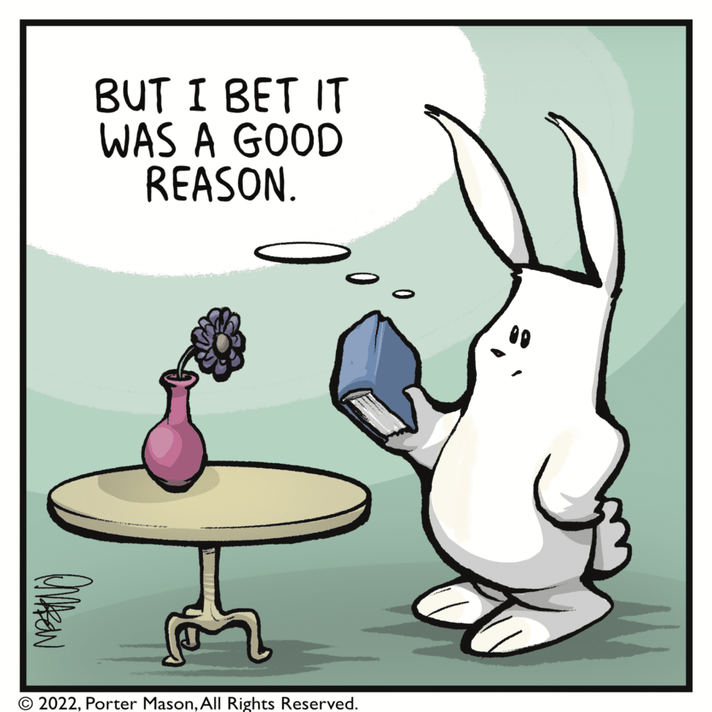 RABBIT (thinking): But I bet it was a good reason.