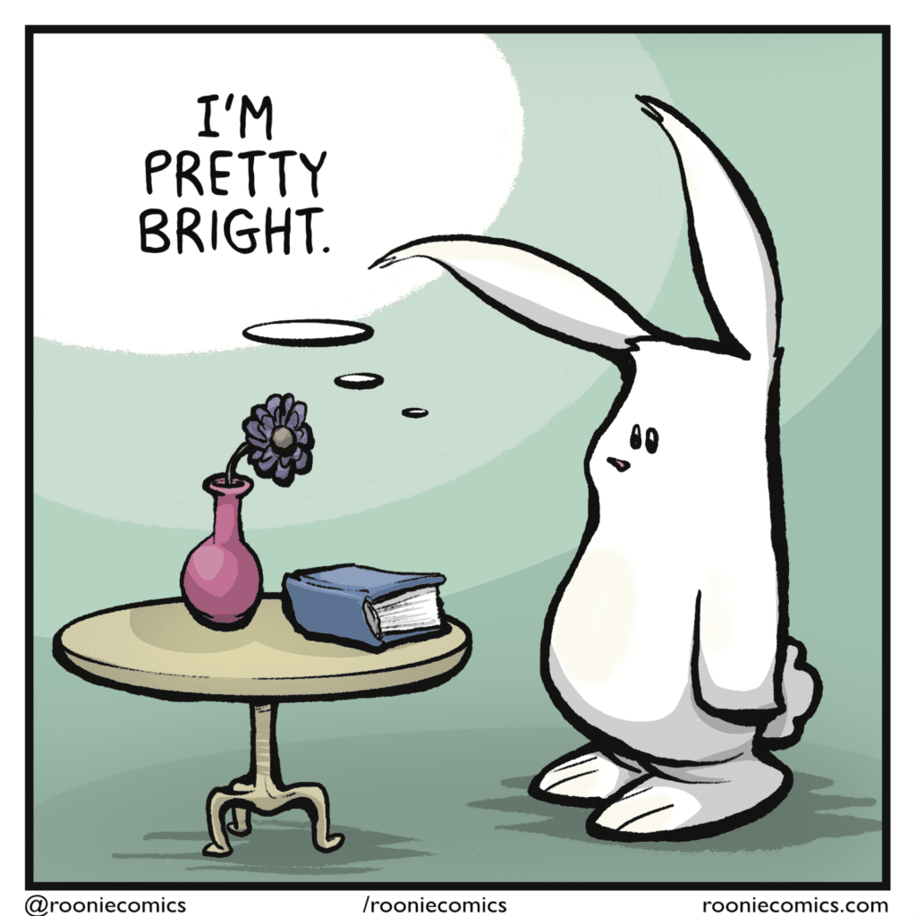 RABBIT (thinking): I'm pretty bright.