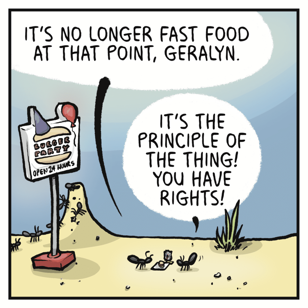 RICHARD: It's no longer fast food at that point, Geralyn. GERALYN: It's the principle of the thing! You have rights!