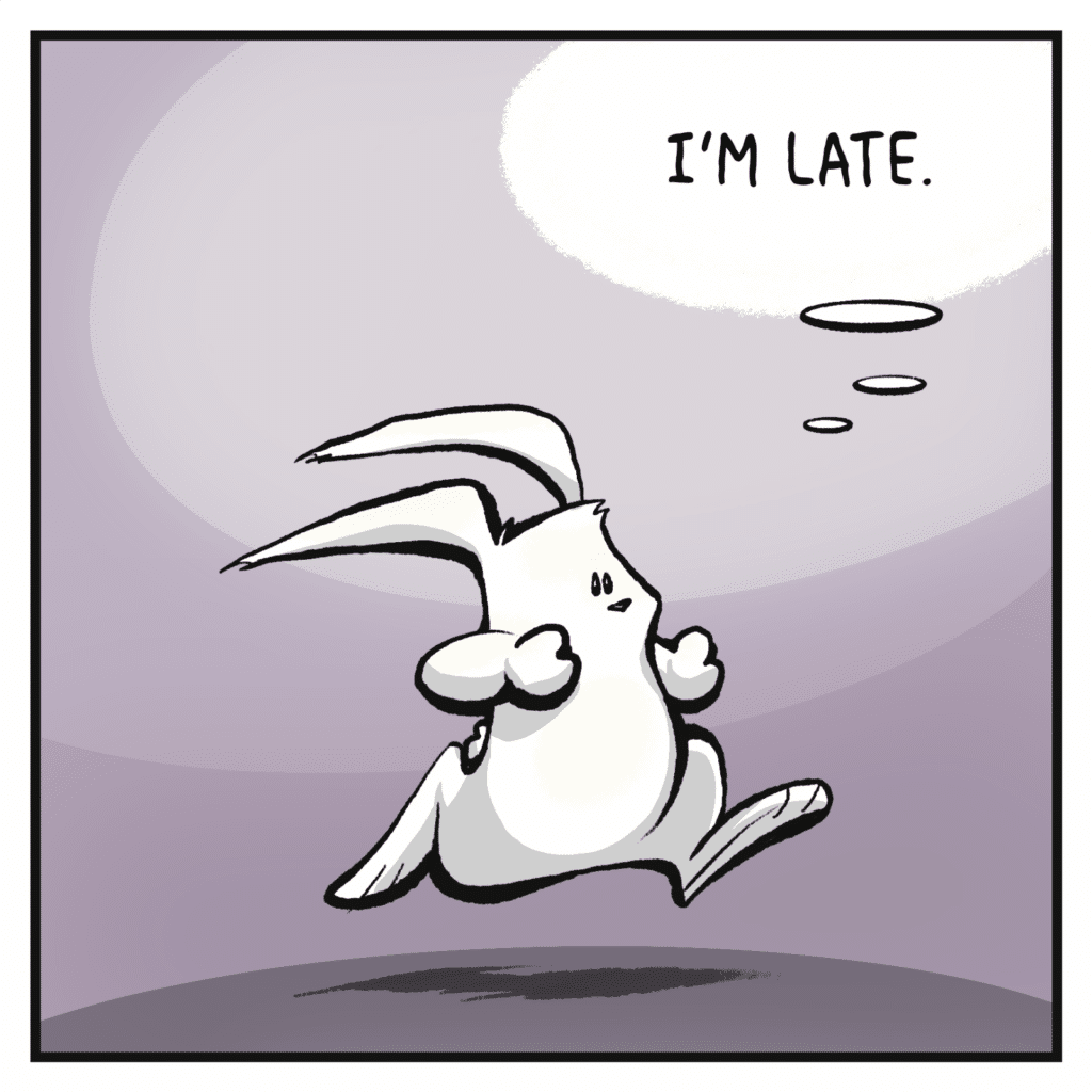 RABBIT (thinking as he runs): I'm late.