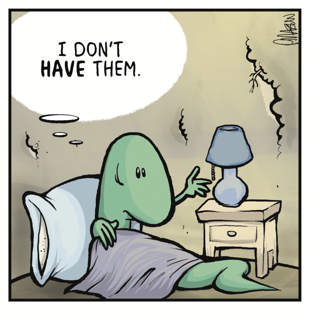 LIZARD (thinking): I don't have them.