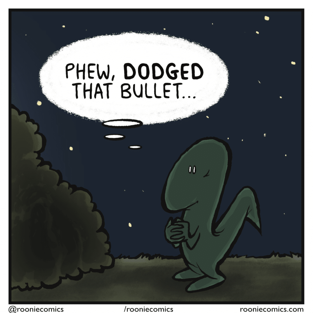 LIZARD (thinking, in the same spot, now at night time): Phew, DODGED that bullet...