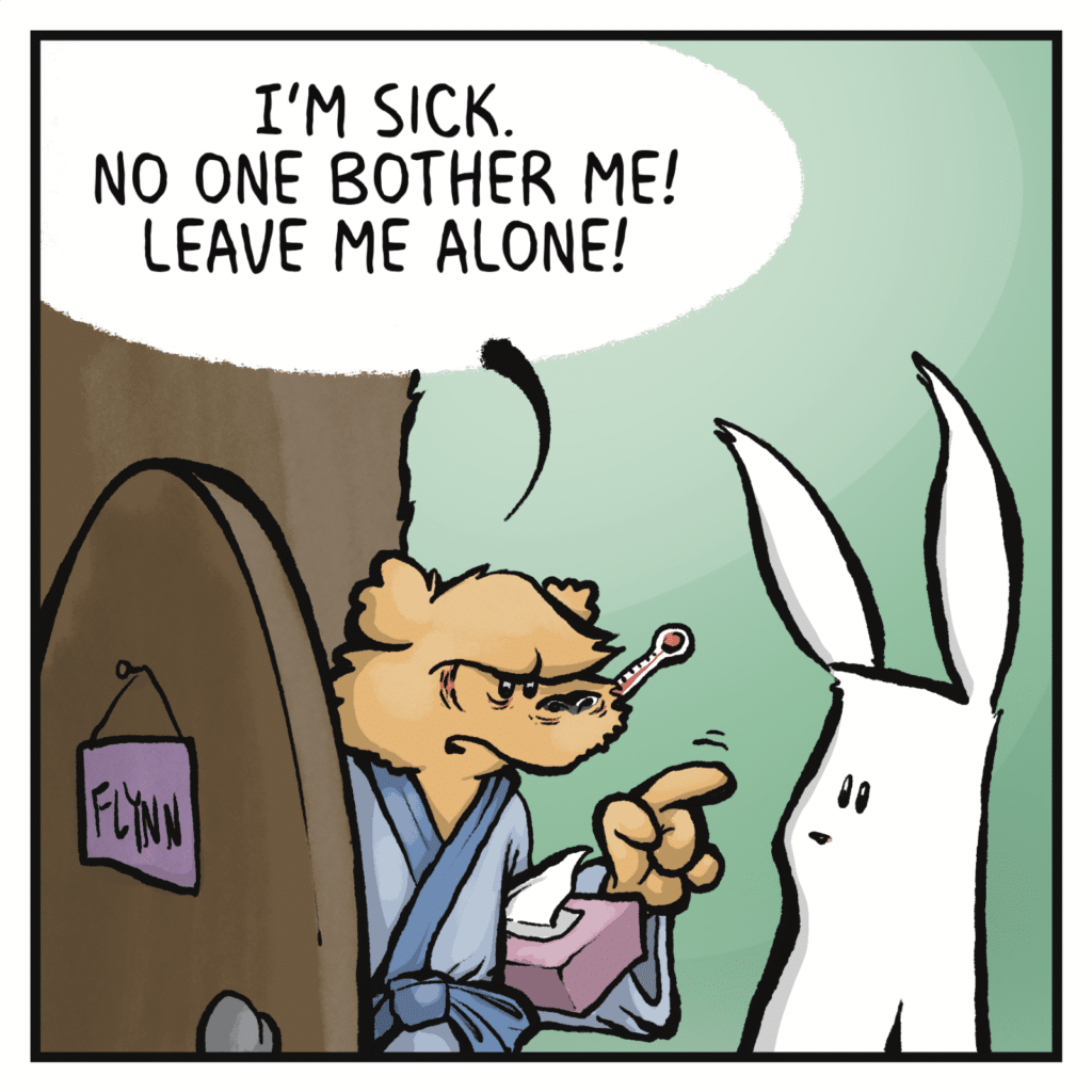SQUIRREL: I'm sick! No one bother me! Leave me alone!